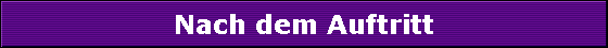 Nach dem Auftritt